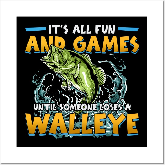 Funny It's All Fun And Games Until Someone Loses A Walleye Wall Art by American Woman